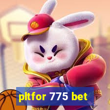 pltfor 775 bet